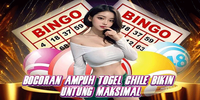 Bocoran Ampuh Togel Chile Bikin Untung Maksimal