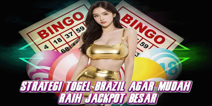 Strategi Togel Brazil Agar Mudah Raih Jackpot Besar