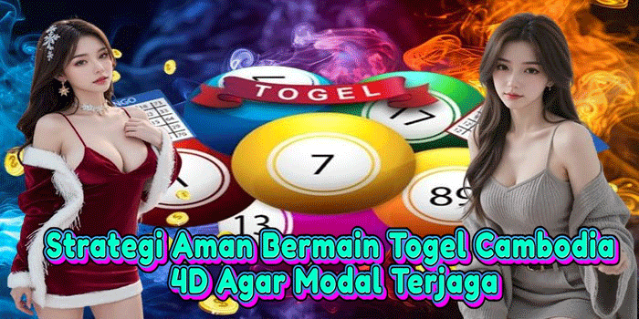 Strategi Aman Bermain Togel Cambodia 4D Agar Modal Terjaga