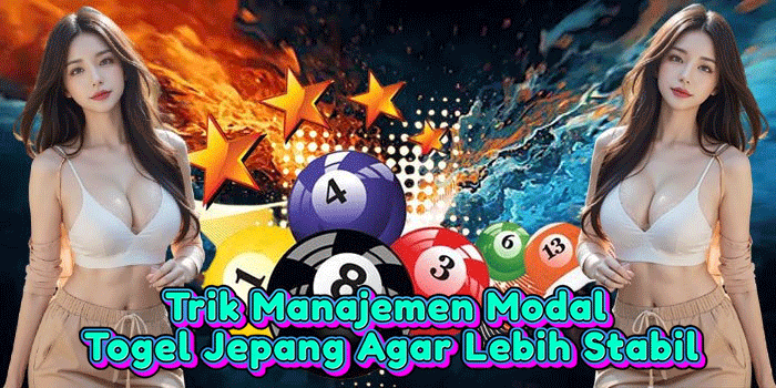 Trik Manajemen Modal Togel Jepang Agar Lebih Stabil