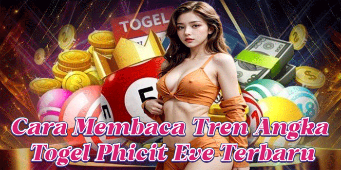Cara Membaca Tren Angka Togel Phicit Eve Terbaru