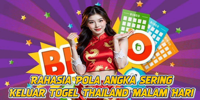 Rahasia Pola Angka Sering Keluar Togel Thailand Malam Hari