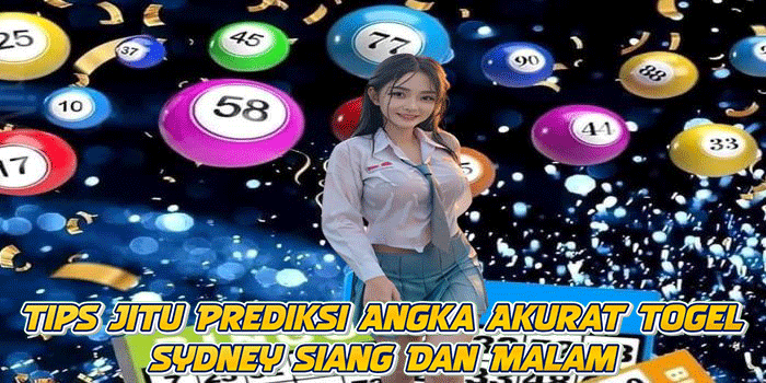 Tips Jitu Prediksi Angka Akurat Togel Sydney Siang Dan Malam