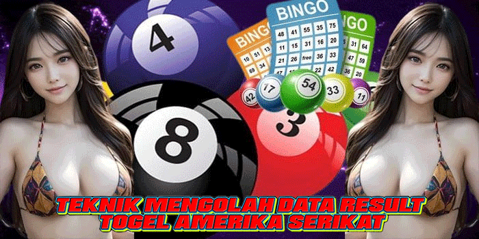 Teknik Mengolah Data Result Togel Amerika Serikat
