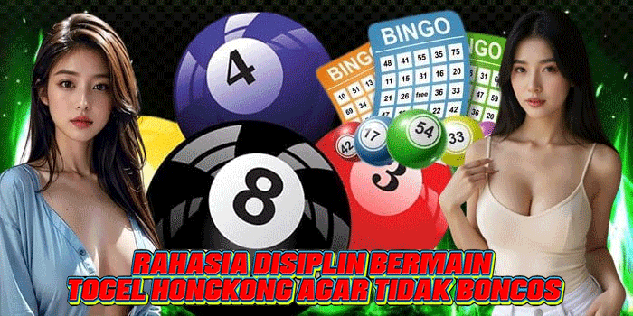 Rahasia Disiplin Bermain Togel Hongkong Agar Tidak Boncos