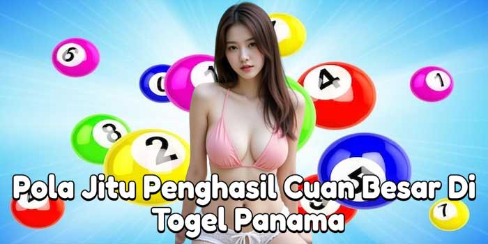 Pola Jitu Penghasil Cuan Besar Di Togel Panama